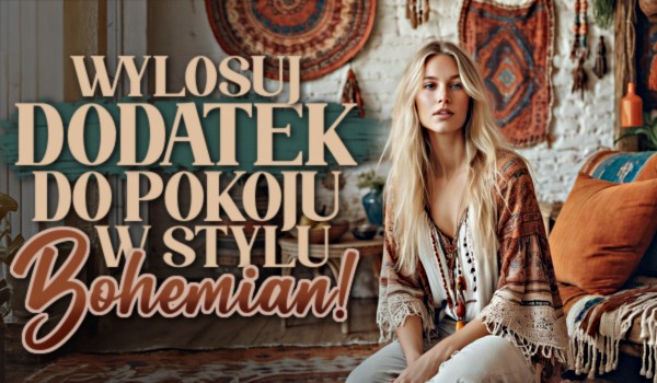 Wylosuj dodatek do pokoju w Stylu Bohemian!
