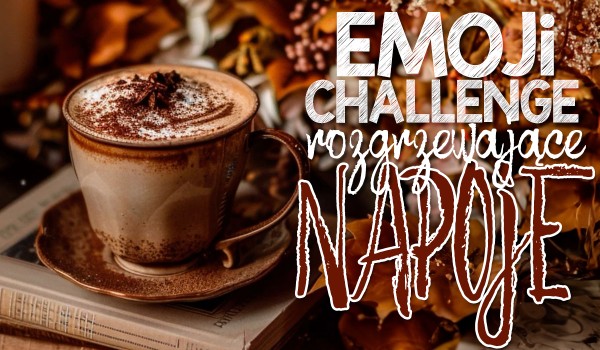Emoji Challenge: Rozgrzewające napoje!