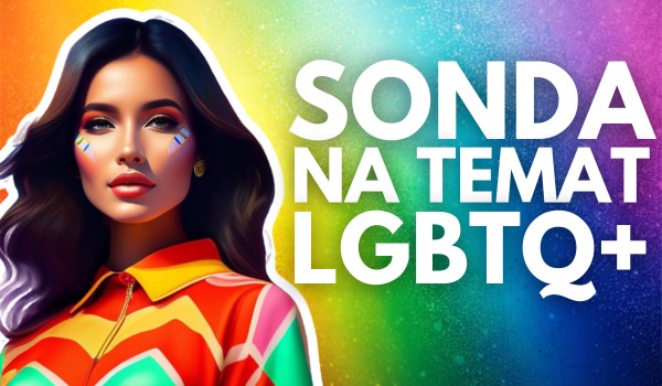 SONDA na temat LGBTQ+!
