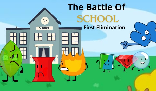 The Battle Of School First Elimination.