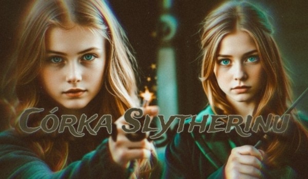 Córka Slytherinu • rozdział 1
