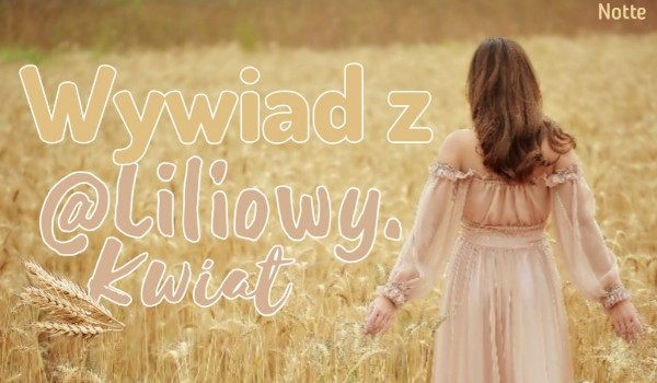 Wywiad z @Liliowy.Kwiat