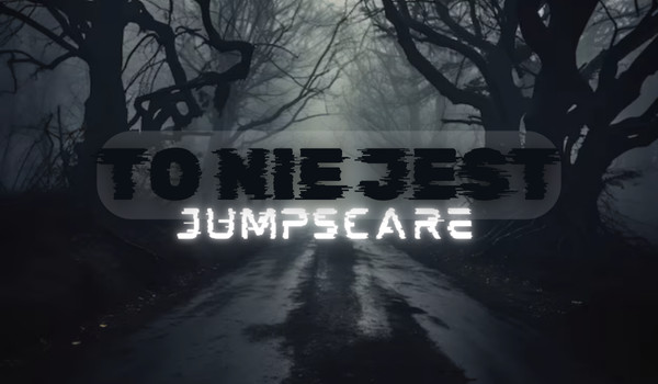 To nie jest Jumpscare