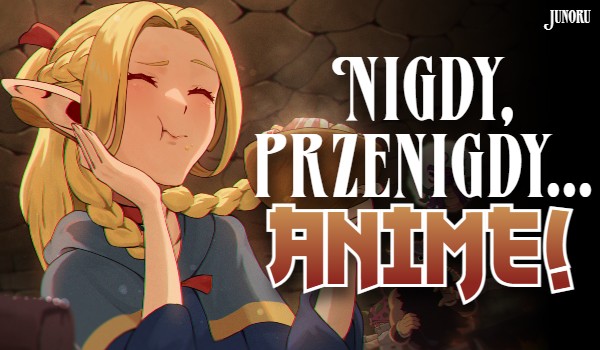 Nigdy, przenigdy… – Anime!