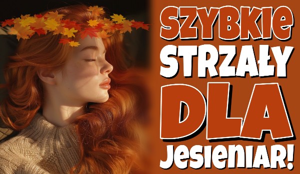 Szybkie strzały dla jesieniar!