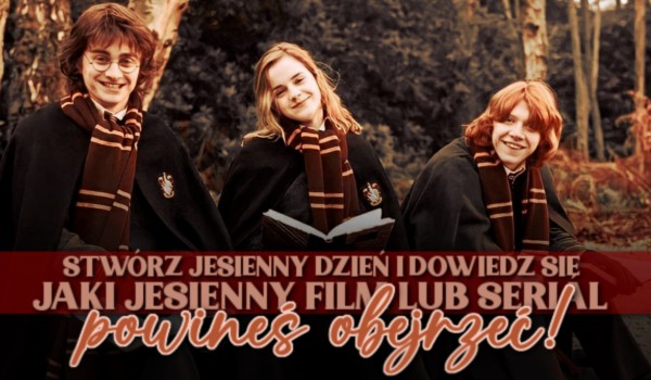 Stwórz jesienny dzień i dowiedz się, jaki jesienny film lub serial powinieneś obejrzeć!