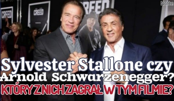 Sylvester Stallone czy Arnold Schwarzenegger? Który z nich zagrał w tym filmie?