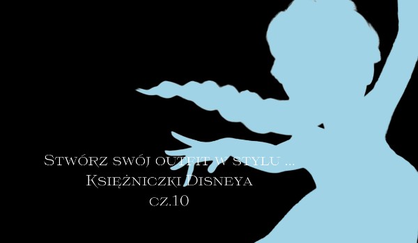 Stwórz swój outfit w stylu … Księżniczek Disneya cz. 10 – Elsa