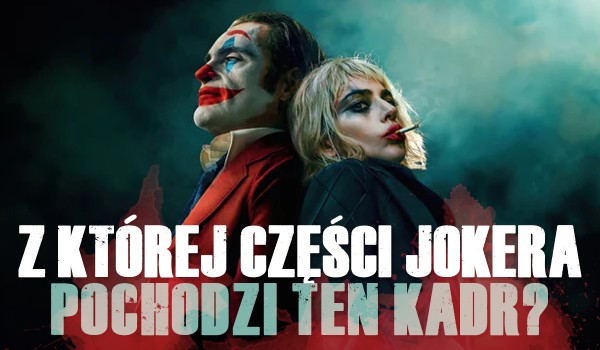 Z której części „Jokera” pochodzi ten kadr? – Test wiedzy!
