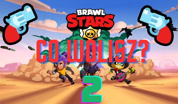 co wolisz 2?  (wersja brawl stars)