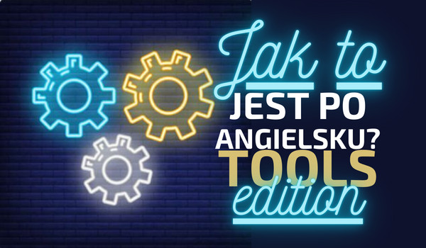 Jak to jest po angielsku? Tools edition!
