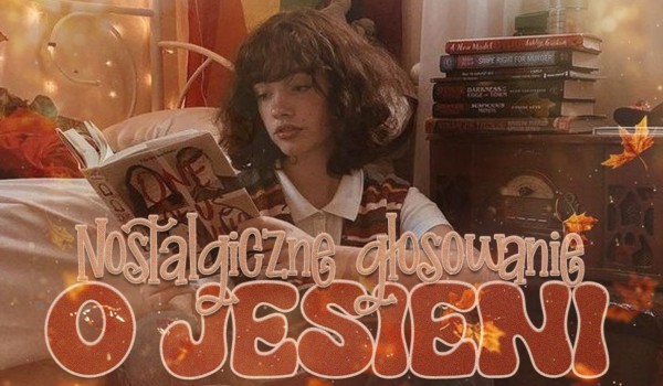 Nostalgiczne głosowanie o jesieni!