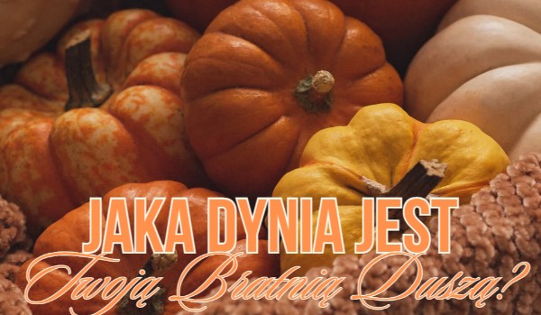 Jaka dynia jest Twoją bratnią duszą?