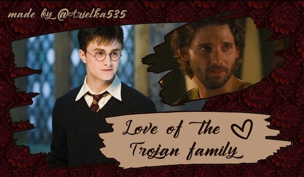 Love of the Trojan family |Nieszczęsny Zeusofon… Czy coś się tu szykuje?!|