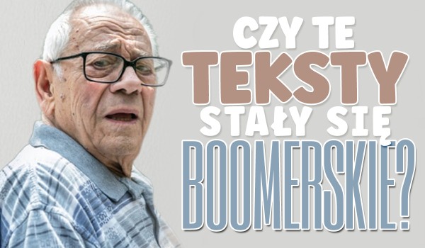 Czy te powiedzenia stały się boomerskie?