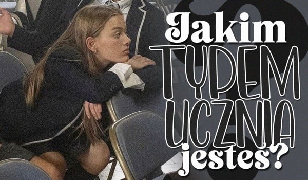 Jakim typem ucznia jesteś?