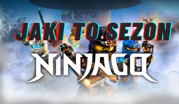 jaki to sezon ninjago?