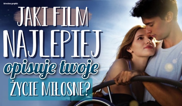 Jaki film najlepiej opisuje Twoje życie miłosne?