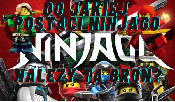 do jakiej postaci ninjago należy ta broń?