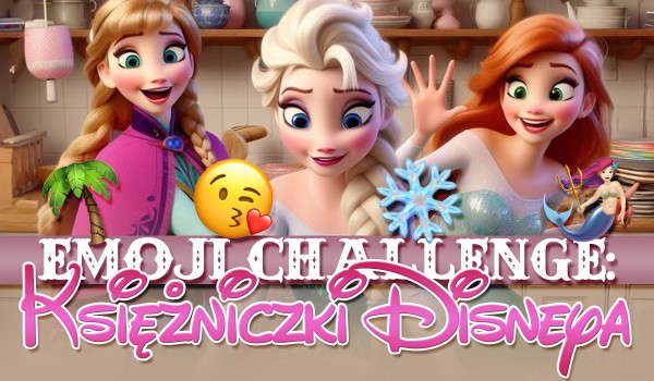 Emoji challange: księżniczki Disneya!