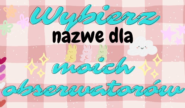 Jak mam was nazywać ૮ ˶ᵔ ᵕ ᵔ˶ ა