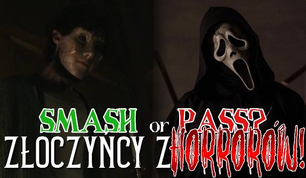 Smash or pass? – Złoczyńcy z horrorów!