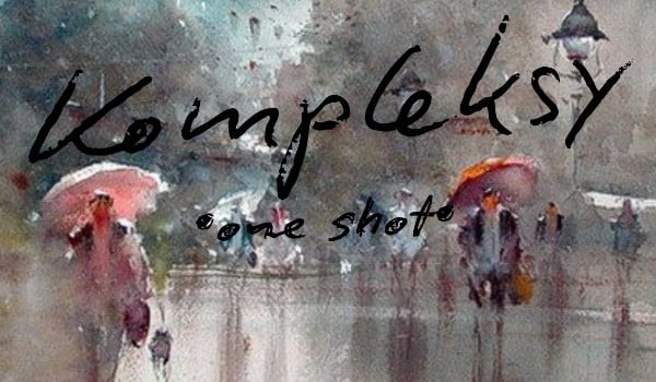 Kompleksy •one shot•