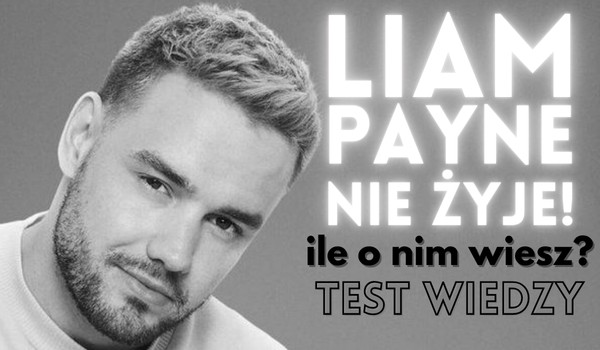 Liam Payne nie żyje! – Ile o nim wiesz?