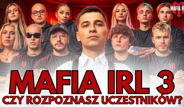 Mafia IRL 3: Czy rozpoznasz uczestników?