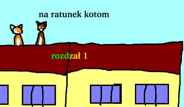 na ratunek kotom (rozdiał 1)