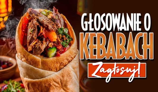 Głosowanie o kebabach!