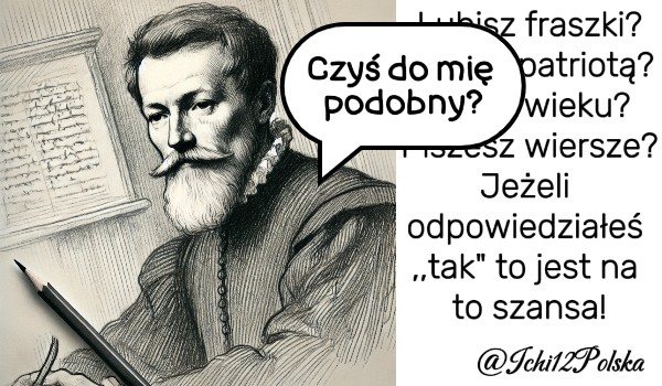 Zgadnę czy jesteś podobny do Jana Kochanowskiego!