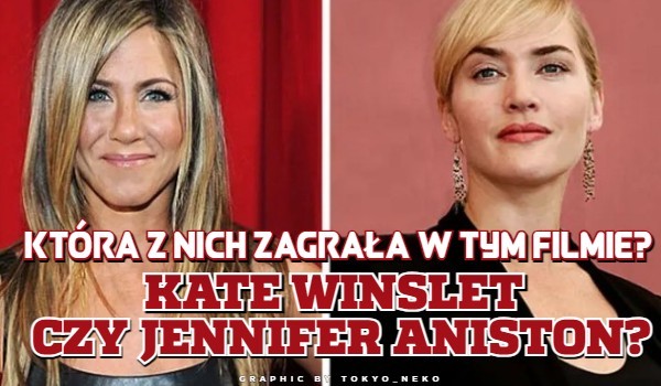 Kate Winslet czy Jennifer Aniston? Która z nich zagrała w tym filmie?