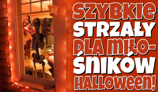 Szybkie strzały dla miłośników Halloween!