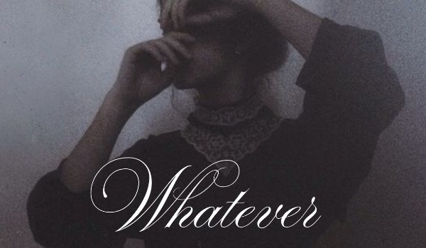 Whatever •one shot•