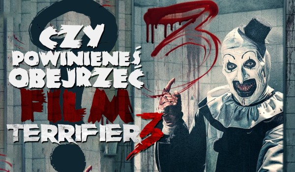 Czy powinieneś obejrzeć Terrifiera 3?