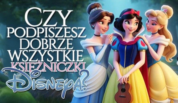 Czy podpiszesz dobrze wszystkie księżniczki Disney’a? – Litery!