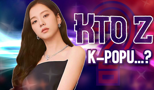 Kto z K-popu…?