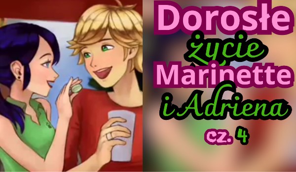 Dorosłe życie Marinette i Adriena cz. 4