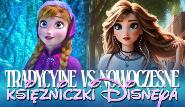 Tradycyjne vs nowoczesne – wybierz księżniczki Disneya!