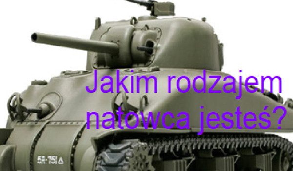 Jakim rodzajem natowca jesteś