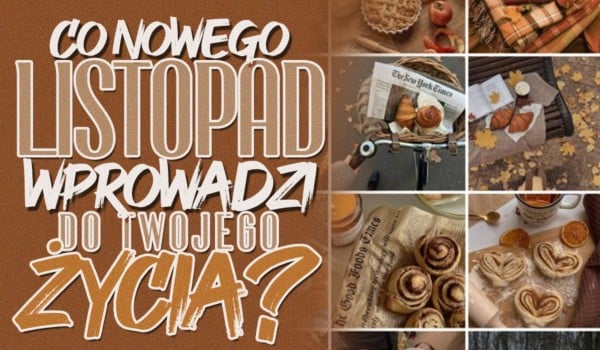 Co nowego listopad wprowadzi do Twojego życia?