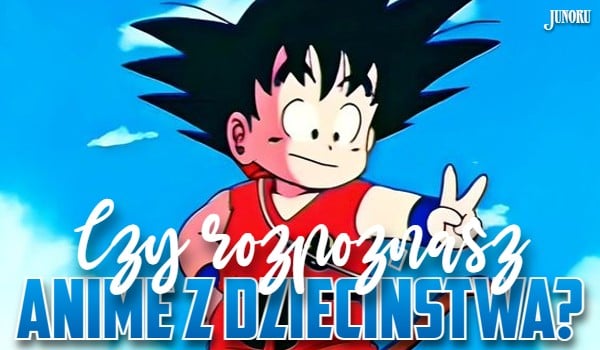 Czy rozpoznasz anime z dzieciństwa?