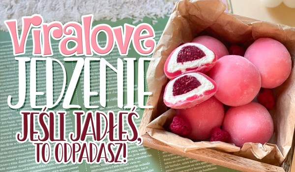 VIRALOWE jedzenie – jeśli JADŁEŚ to odpadasz!