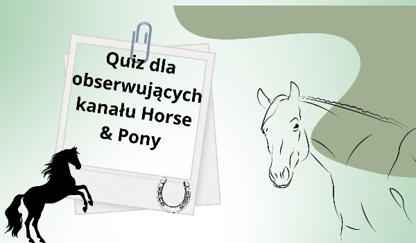 Quiz dla obserwujących kanału Horse & Pony