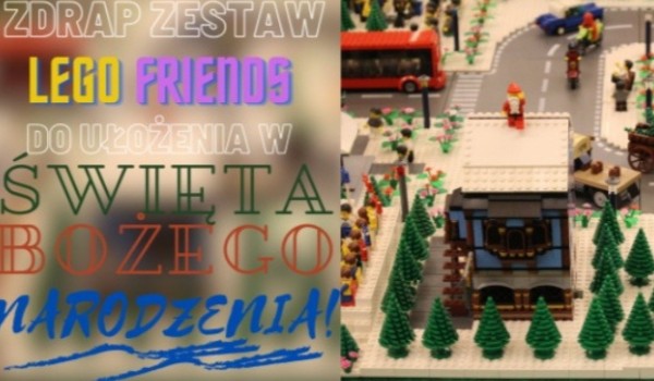 Zdrap zestaw LEGO friends do ułożenia w Święta Bożego Narodzenia!