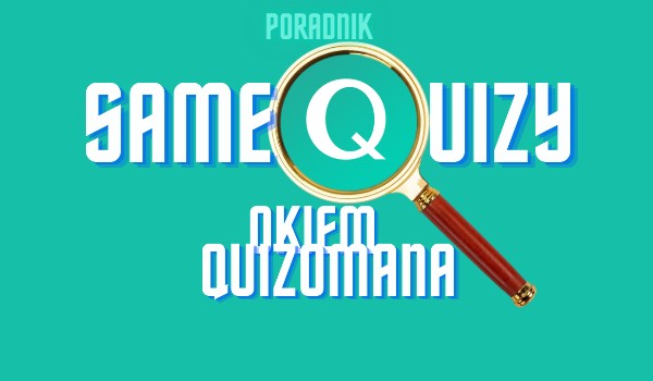 SameQuizy okiem quizomana – Quizy Sezonowe i na Święta