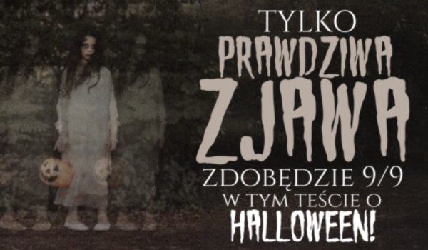 Tylko prawdziwa zjawa zdobędzie 9/9 w tym teście o Halloween!