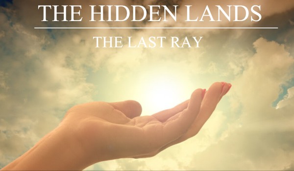 The Hidden Lands • The Last Ray