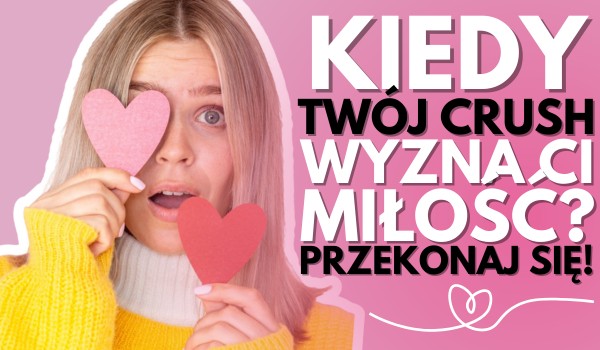 Wybierz swój numer z dziennika i sprawdź, kiedy Twój crush wyzna Ci miłość!